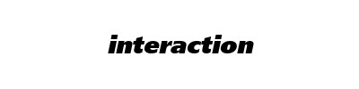 INTERACTION